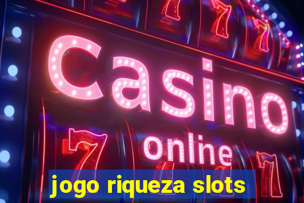 jogo riqueza slots